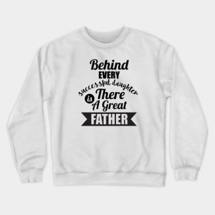 Behind Every Successful Daughter Crewneck Sweatshirt